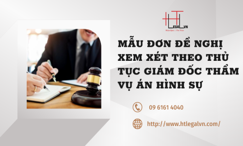 MẪU ĐƠN ĐỀ NGHỊ XEM XÉT THEO THỦ TỤC GIÁM ĐỐC THẨM VỤ ÁN HÌNH SỰ (CÔNG TY LUẬT UY TÍN TẠI QUẬN BÌNH THẠNH, TÂN BÌNH TP. HỒ CHÍ MINH)